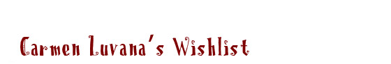 Carmen Luvana's Wishlist