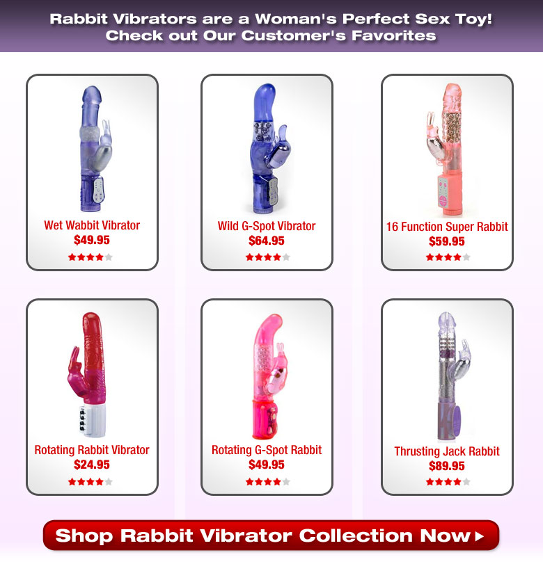 Rabbit Vibrators are a Woman's Perfect Sex Toy! Check out Our Customer's Favorites