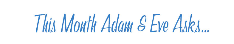 This month Adam & Eve asks&hellip;