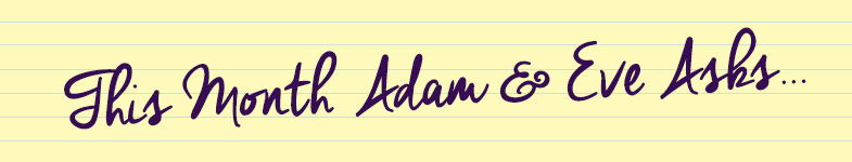 This month Adam & Eve asks…