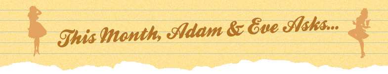 This month Adam & Eve asks…