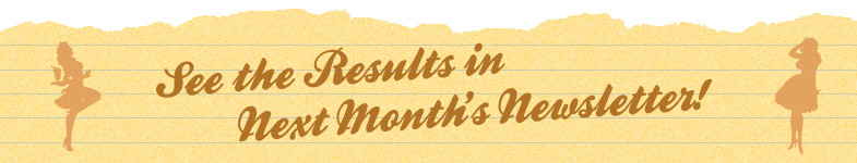 See the results in next month's newsletter