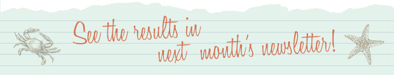 See the results in next month's newsletter