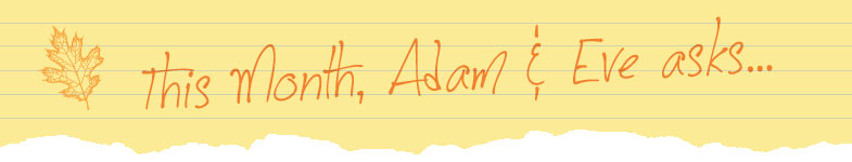 This month Adam & Eve asks&hellip;
