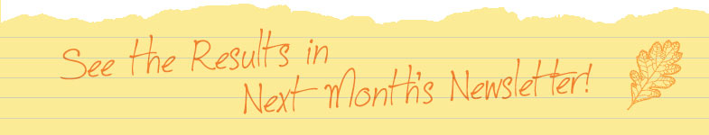 See the results in next month's newsletter