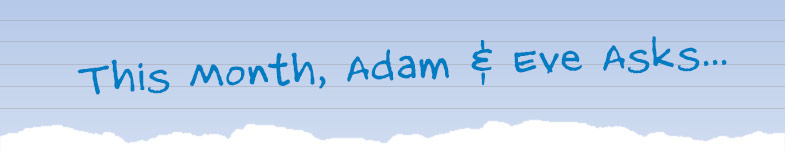 This month Adam & Eve asks…