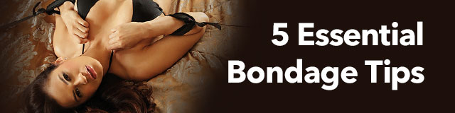 5 esential bondage tips