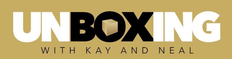 Unboxing with Kay and Neal