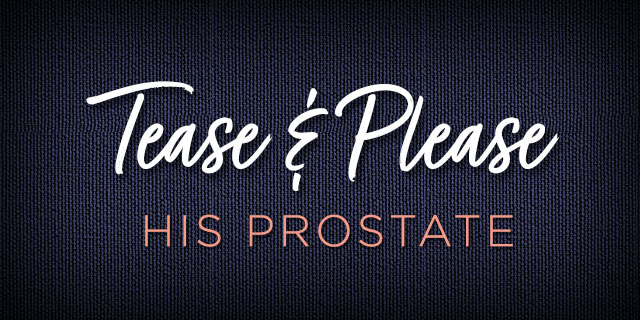 Tease and please his prostate