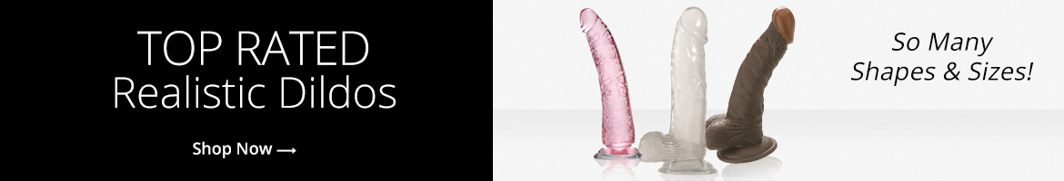 Shop Top Rated Realistic Dildos!