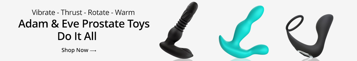 Shop Adam & Eve Prostate Toys! They Do It All - Vibrate, Thrust, Rotate, Warm!