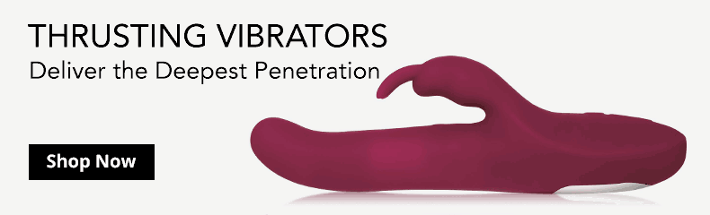 Shop Thrusting Vibrators And Deliver The Deepest Penetration!