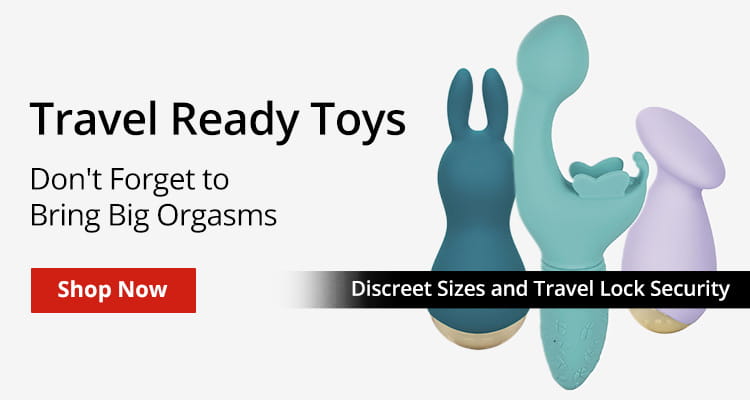 Shop Travel Ready Toys! Don't Forget To Bring Big Orgasms!