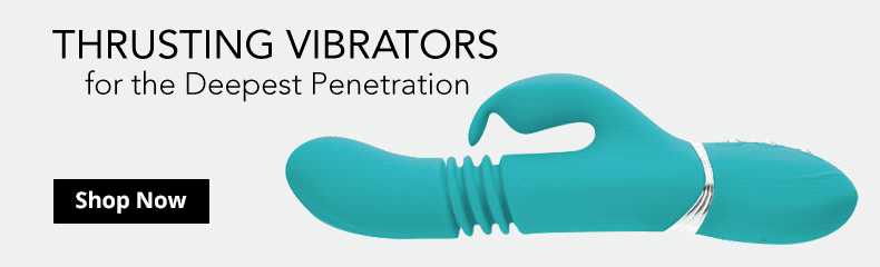 Shop Thrusting Vibrators For The Deepest Penetration!