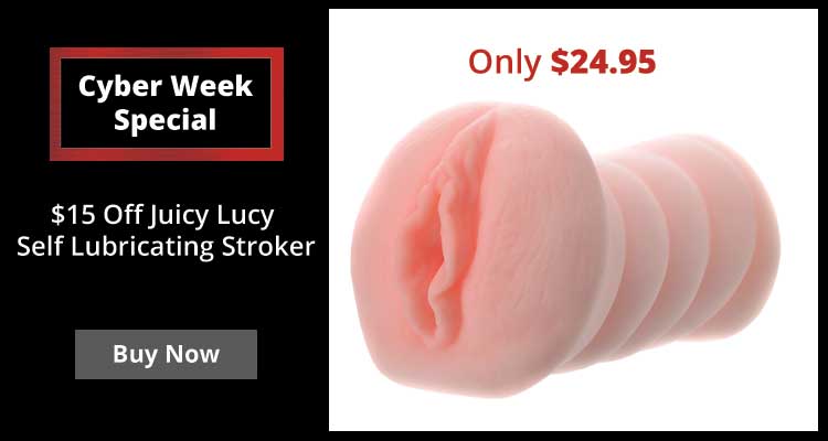 Cyber Week Special! $15 Off Juicy Lucy Self Lubricating Stroker!